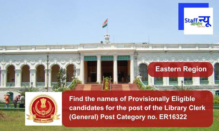 
                                                        Find the names of Provisionally Eligible candidates for the post of the Library Clerk (General) Post Category no. ER16322