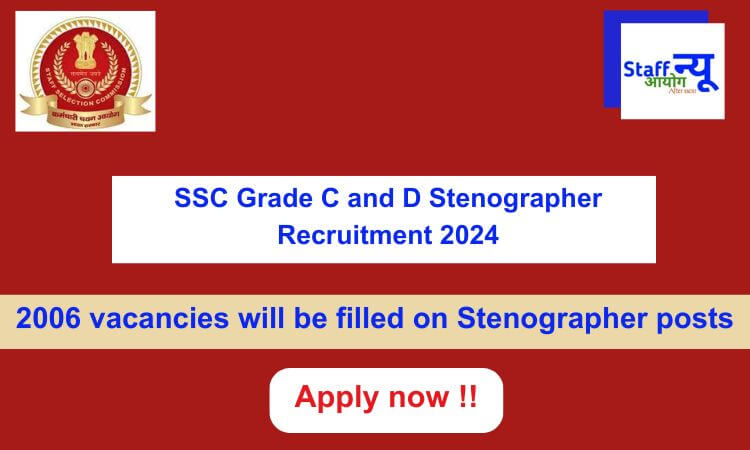 
                                                        SSC Grade C and D Stenographer Recruitment 2024: Apply Online for 2006 Posts