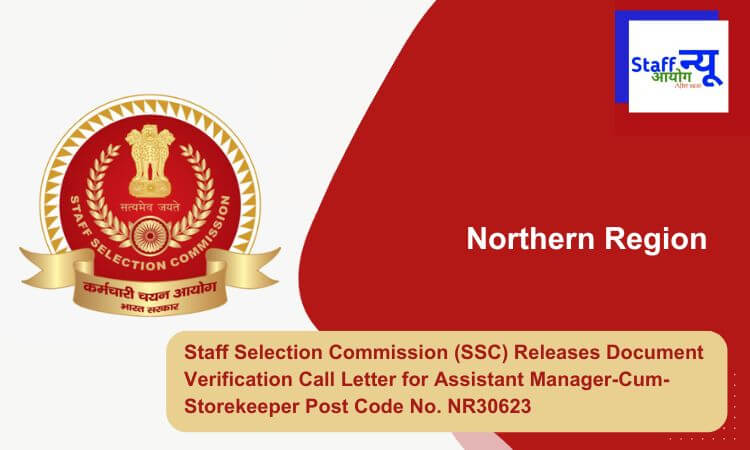 
                                                        Staff Selection Commission (SSC) Releases Document Verification Call Letter for Assistant Manager-Cum-Storekeeper Post Category No. NR30623