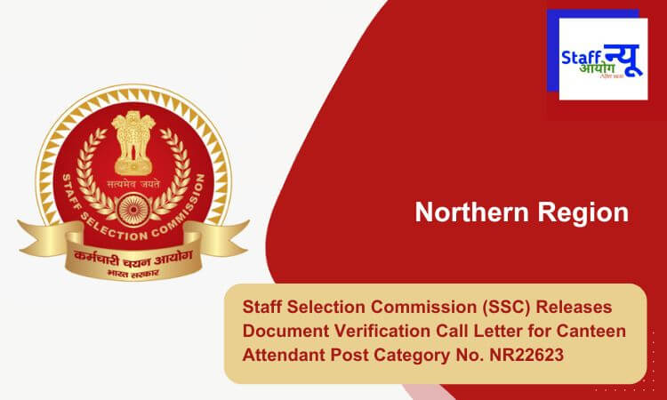 
                                                        Staff Selection Commission (SSC) Releases Document Verification Call Letter for Canteen Attendant Post Category No. NR22623
