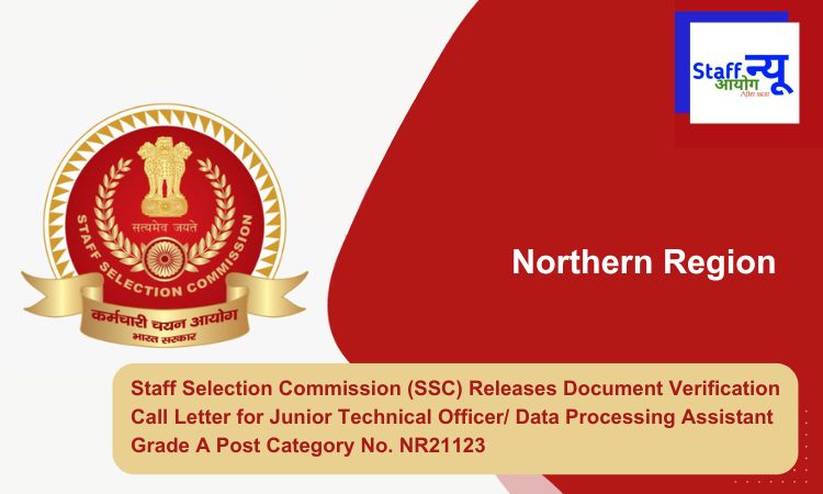 
                                                        Staff Selection Commission (SSC) Releases Document Verification Call Letter for Junior Technical Officer/ Data Processing Assistant Grade A Post Category No. NR21123