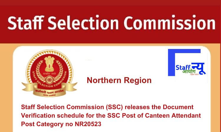 
                                                        Staff Selection Commission (SSC) releases the Document Verification schedule for the SSC Post of Canteen Attendant Post Category no NR20523