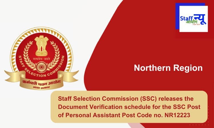 
                                                        Staff Selection Commission (SSC) releases the Document Verification schedule for the SSC Post of Personal Assistant Post Code no. NR12223
