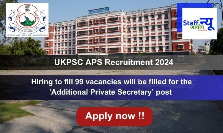 
                                                        UKPSC APS Vacancy 2024 Notification, Apply Online