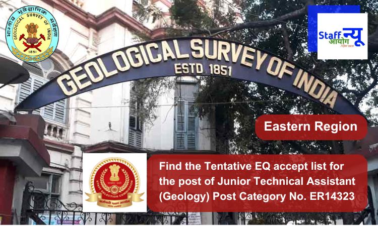 
                                                        Find the Tentative EQ accept list for the post of Junior Technical Assistant (Geology) Post Category No. ER14323