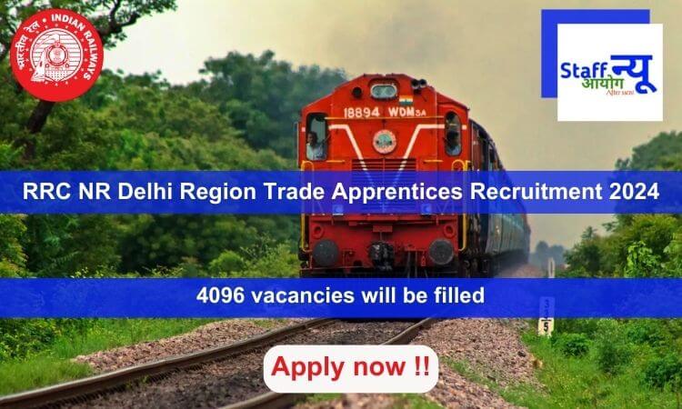 
                                                        RRC NR Delhi Region Trade Apprentices Recruitment 2024, Apply Online for 4096 vacancies