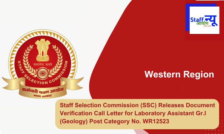 
                                                        Staff Selection Commission (SSC) Releases Document Verification Call Letter for Laboratory Assistant Gr.I (Geology) Post Category No. WR12523