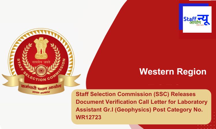 
                                                        Staff Selection Commission (SSC) Releases Document Verification Call Letter for Laboratory Assistant Gr.I (Geophysics) Post Category No. WR12723
