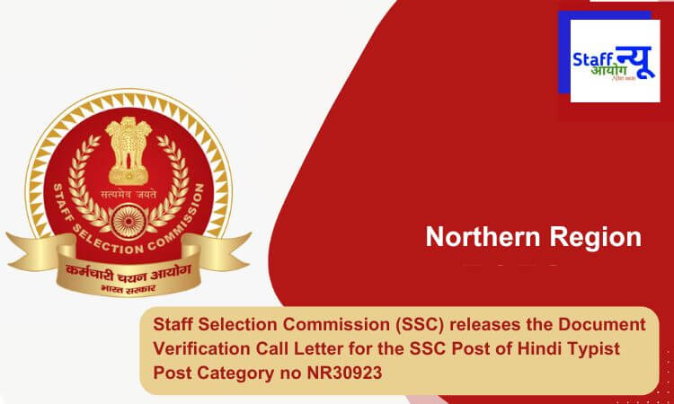 
                                                        Staff Selection Commission (SSC) releases the Document Verification Call Letter for the SSC Post of Hindi Typist Post Category no NR30923