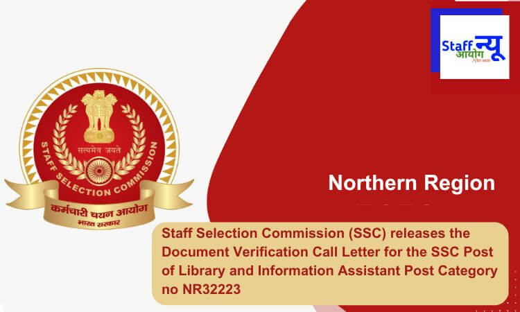 
                                                        Staff Selection Commission (SSC) releases the Document Verification Call Letter for the SSC Post of Library and Information Assistant Post Category no NR32223