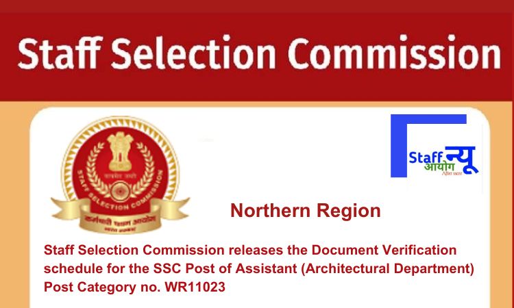 
                                                        Staff Selection Commission (SSC) releases the Document Verification schedule for the SSC Post of Assistant (Architectural Department) Post Category no. WR11023