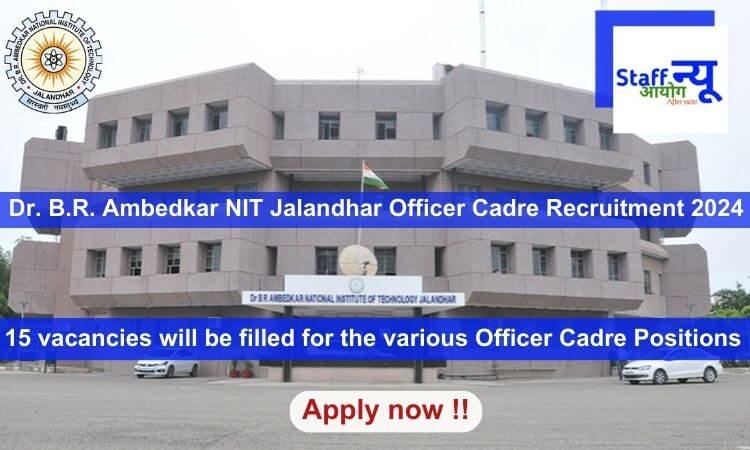 
                                                        Dr. B.R. Ambedkar NIT Jalandhar Officer Cadre Recruitment 2024, Apply Online for 15 vacancies