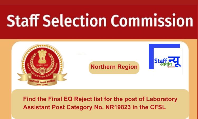 
                                                        Find the Final EQ Reject list for the post of Laboratory Assistant Post Category No. NR19823