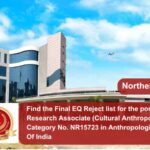 Find the Final EQ Reject list for the post of Research Associate (Cultural Anthropology) Post Category No. NR15723