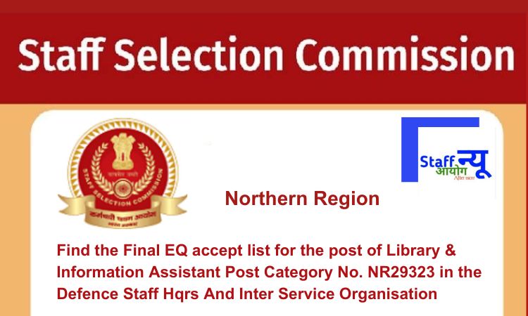 
                                                        Find the Final EQ accept list for the post of Library & Information Assistant Post Category No. NR29323