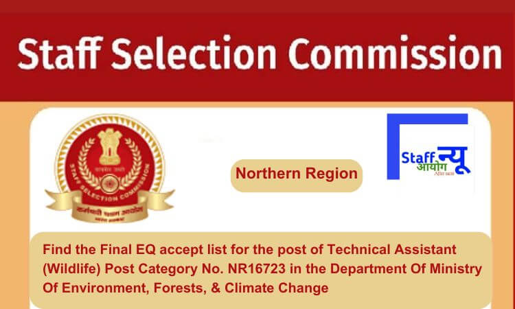 
                                                        Find the Final EQ accept list for the post of Technical Assistant (Wildlife) Post Category No. NR16723