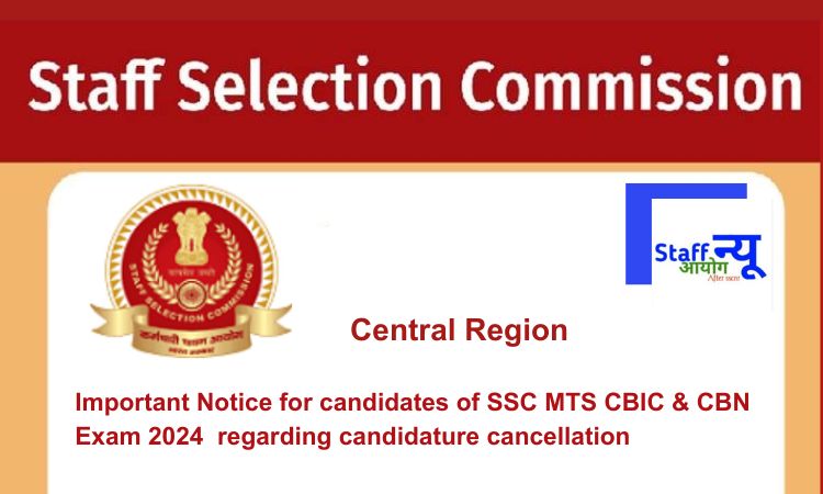 
                                                        Important Notice for candidates of SSC MTS CBIC & CBN Exam 2024	 regarding candidature cancellation