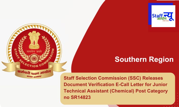 
                                                        Staff Selection Commission (SSC) Releases Document Verification E-Call Letter for Junior Technical Assistant (Chemical) Post Category no SR14823