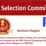 Staff Selection Commission (SSC) releases the Document Verification schedule for the SSC Post of Chargeman (Amunition And Explosive) Post Category no. NR27323