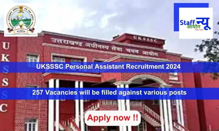 
                                                        UKSSSC Personal Assistant Recruitment 2024, Apply Online for 257 vacancies