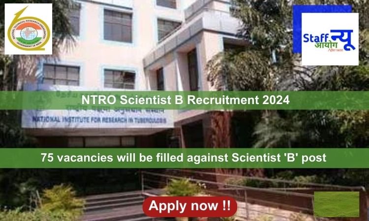 
                                                        NTRO Scientist B Recruitment 2024, Apply Online for 75 vacancies