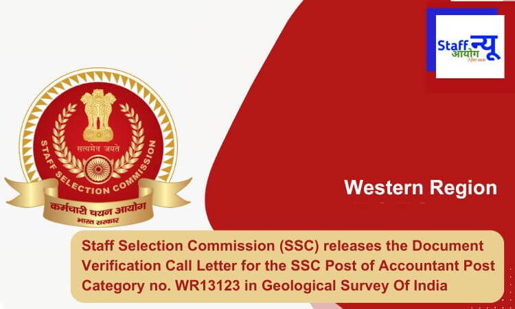 
                                                        Staff Selection Commission (SSC) releases the Document Verification Call Letter for the SSC Post of Accountant Post Category no. WR13123