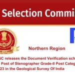 The SSC releases the Document Verification schedule for the Post of Stenographer Grade-II Post Category no. NR22523 in the Geological Survey Of India